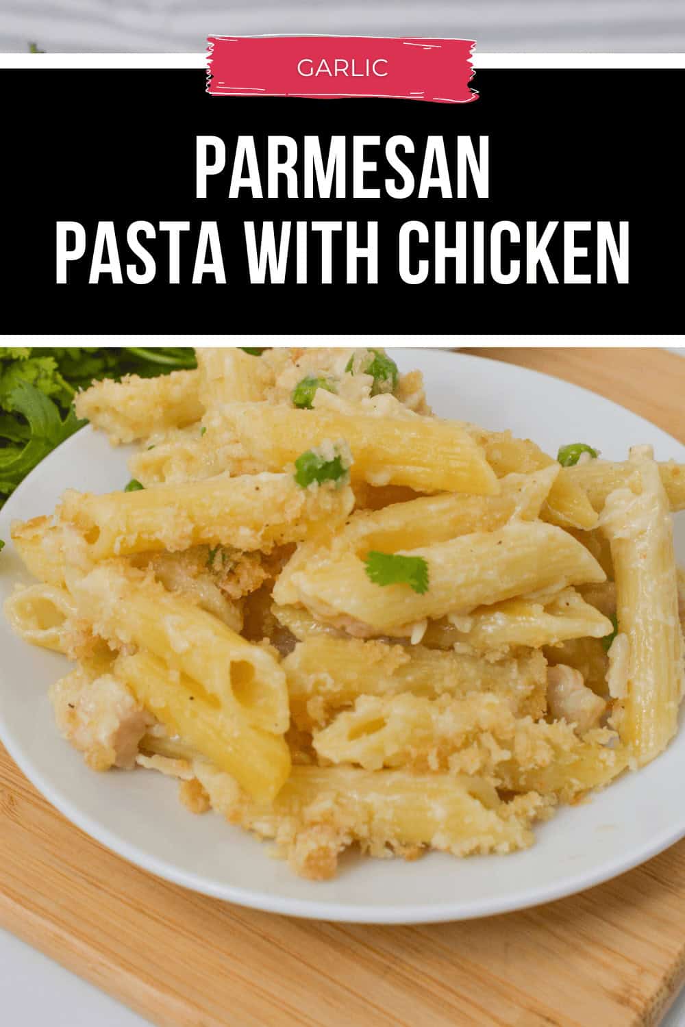 A plate of penne pasta with chicken, richly infused with garlic and topped with Parmesan and fresh herbs, is elegantly labeled "Garlic Parmesan Pasta with Chicken.